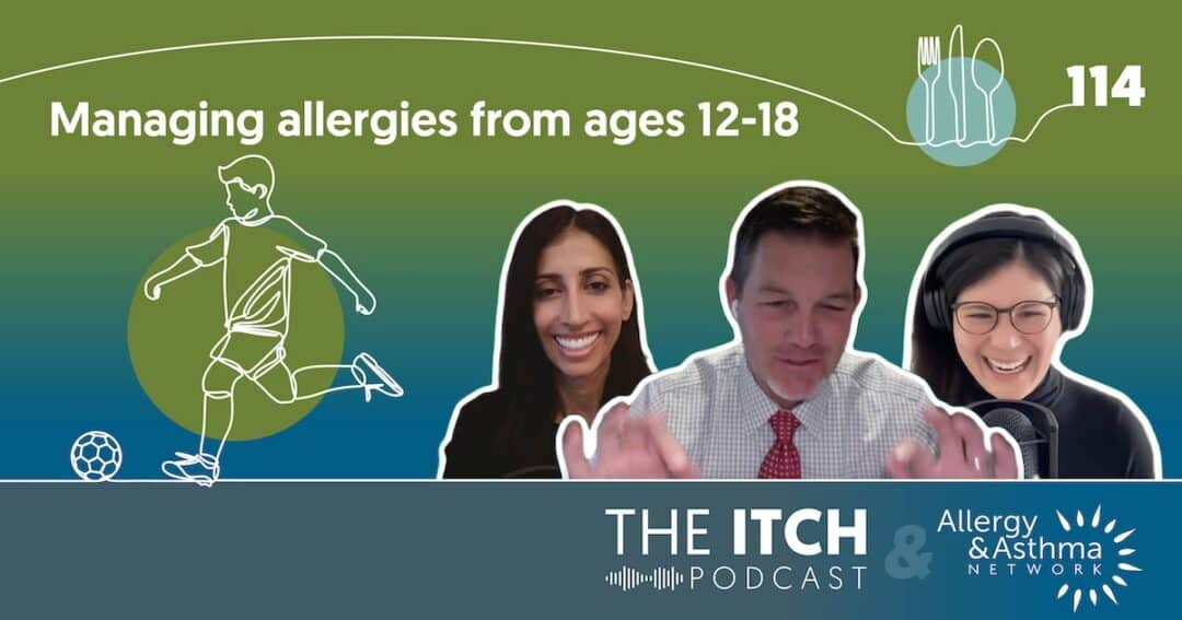 A podcast cover features the title “Managing allergies from ages 12-18” with three smiling hosts, a graphic of a boy playing soccer, episode number 114, and logos for The Itch Podcast and Allergy & Asthma Network.